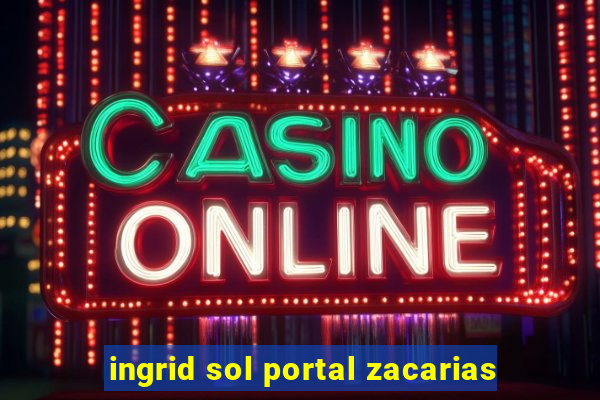 ingrid sol portal zacarias